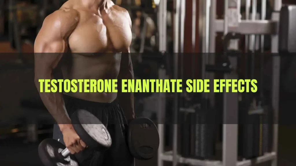 Testosterone Enanthate Side effects