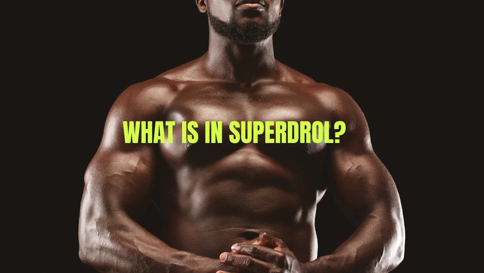 Superdrol A Guide to Superdrol’s Benefits, Effects, and Other
