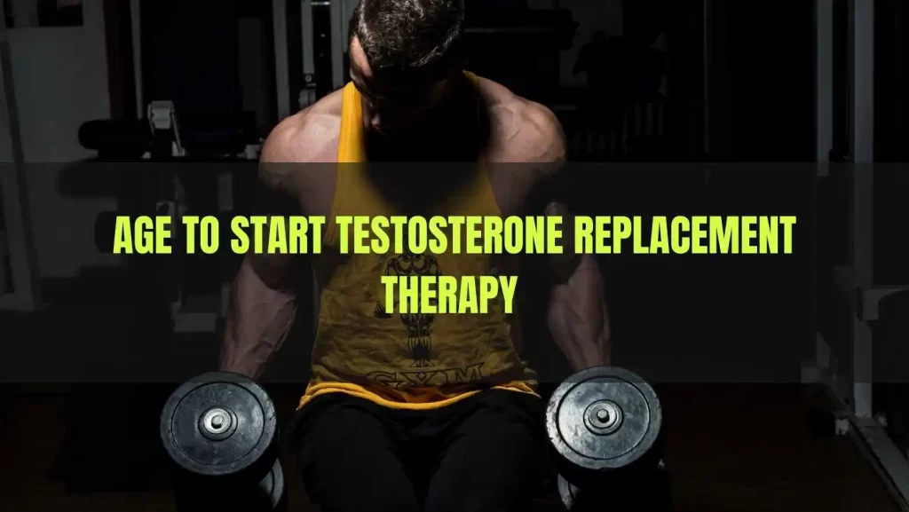 Age to start Testosterone Replacement Therapy 